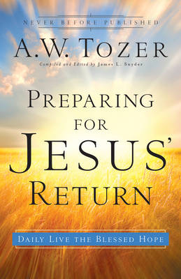 Preparing for Jesus' Return -  A.W. Tozer