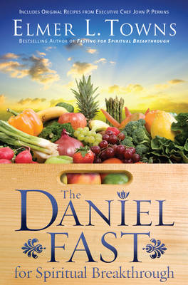 Daniel Fast for Spiritual Breakthrough -  Elmer L. Towns