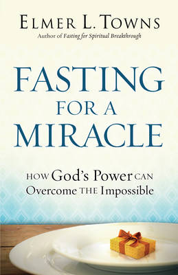 Fasting for a Miracle -  Elmer L. Towns