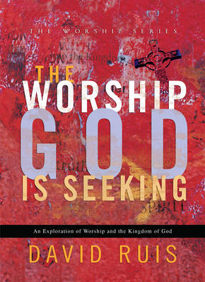 Worship God Is Seeking (The Worship Series) -  David Ruis