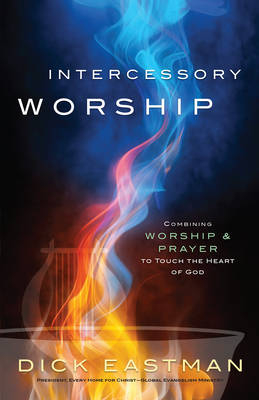 Intercessory Worship -  Dick Eastman