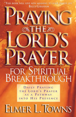 Praying the Lord's Prayer for Spiritual Breakthrough -  Elmer L. Towns