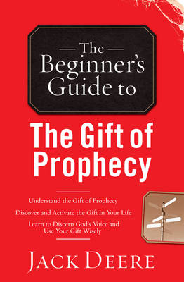Beginner's Guide to the Gift of Prophecy -  Jack Deere
