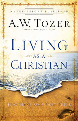 Living as a Christian -  A.W. Tozer