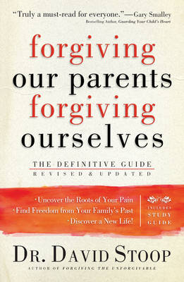 Forgiving Our Parents, Forgiving Ourselves -  Dr. David Stoop