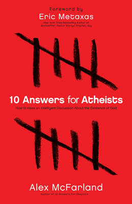 10 Answers for Atheists -  Alex McFarland
