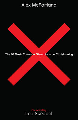 10 Most Common Objections to Christianity -  Alex McFarland