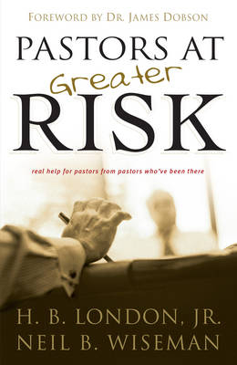 Pastors at Greater Risk -  H. B. Jr. London,  Neil B. Wiseman