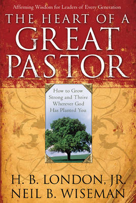 Heart of a Great Pastor -  H. B. Jr. London,  Neil B. Wiseman