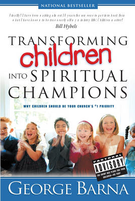 Transforming Children into Spiritual Champions -  George Barna