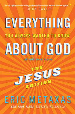 Everything You Always Wanted to Know about God (But Were Afraid to Ask) -  Eric Metaxas