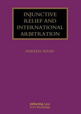 Injunctive Relief and International Arbitration -  Hakeem Seriki