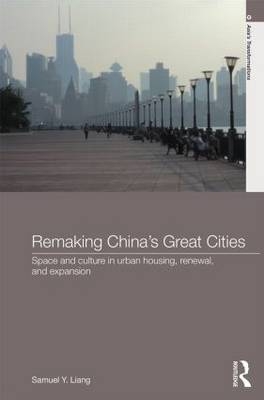 Remaking China''s Great Cities -  Samuel Y. Liang