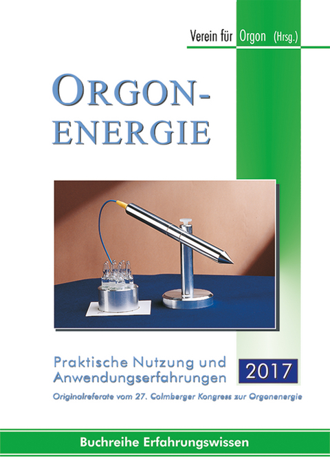 Orgonenergie - Praktische Nutzung und Anwendungserfahrungen 2017 - 