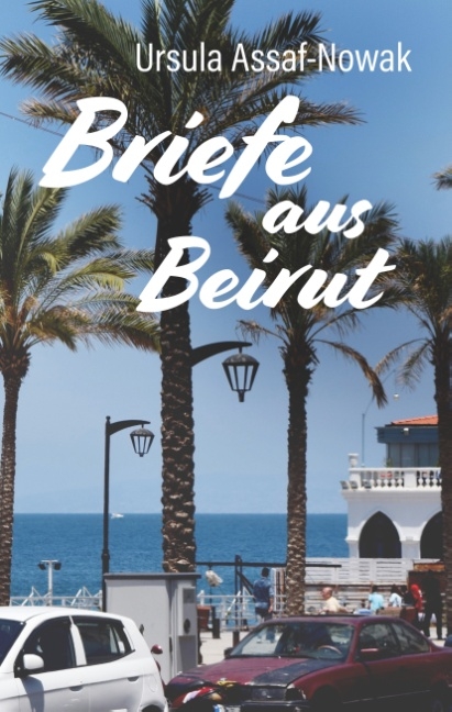 Briefe aus Beirut -  Ursula Assaf-Nowak