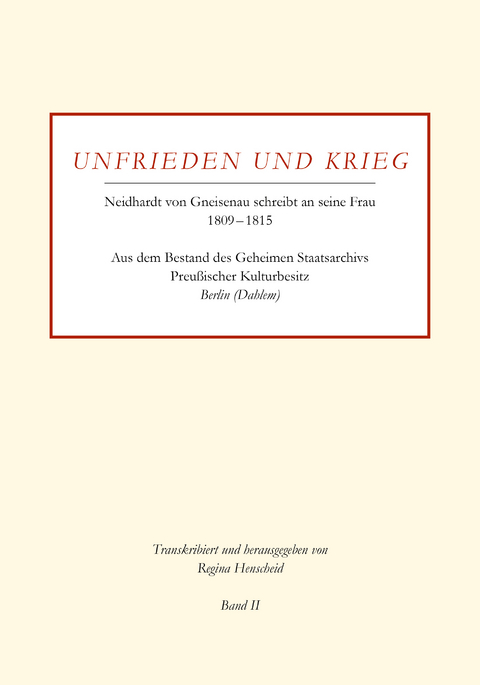 Unfrieden und Krieg - Neidhardt von Gneisenau schreibt an seine Frau 1809 – 1815 | Band II - 