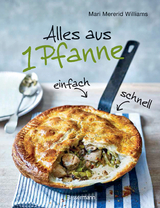 Alles aus 1 Pfanne - Die besten Rezepte für schnelle Gerichte aus einer Pfanne - Mari Mererid Williams