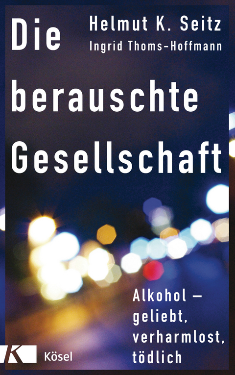 Die berauschte Gesellschaft - Helmut K. Seitz, Ingrid Thoms-Hoffmann