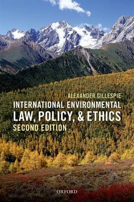 International Environmental Law, Policy, and Ethics -  Alexander Gillespie