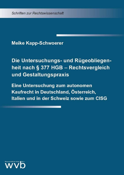 Die Untersuchungs- und Rügeobliegenheit nach § 377 HGB – Rechtsvergleich und Gestaltungspraxis - Meike Kapp-Schwoerer