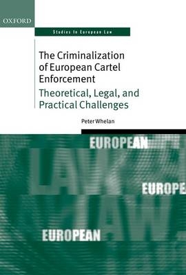 Criminalization of European Cartel Enforcement -  Peter Whelan