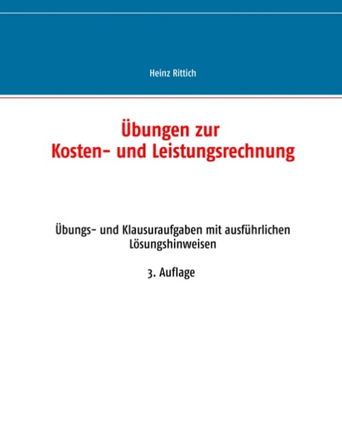 Übungen zur Kosten- und Leistungsrechnung - Heinz Rittich