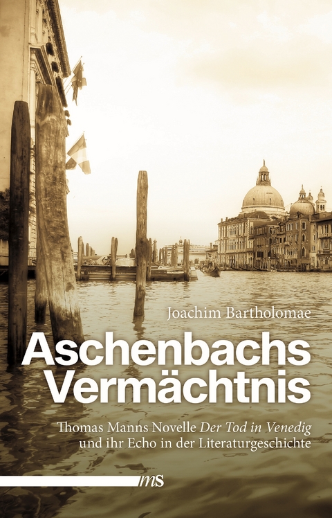 Aschenbachs Vermächtnis - Joachim Bartholomae
