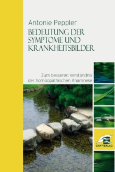 Bedeutung der Symptome und Krankheitsbilder zum besseren Verständnis der homöopathischen Anamnese - Antonie Peppler, Hans J Albrecht