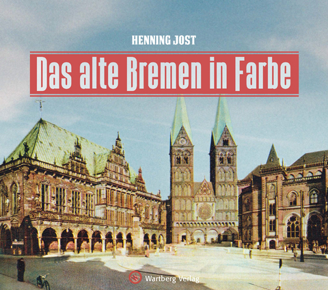 Das alte Bremen in Farbe - Henning Jost