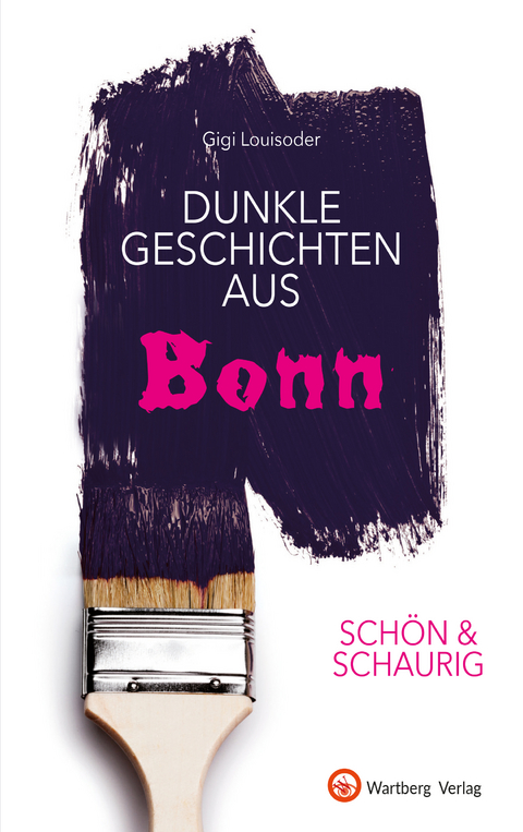 SCHÖN & SCHAURIG - Dunkle Geschichten aus Bonn - Gigi Louisoder