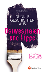 SCHÖN & SCHAURIG - Dunkle Geschichten aus Ostwestfalen und Lippe - Hans-Jörg Kühne