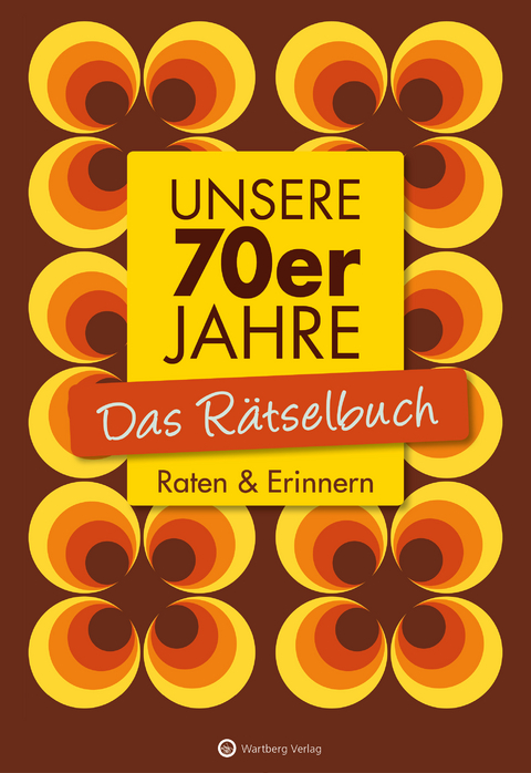 Unsere 70er Jahre - Das Rätselbuch - Wolfgang Berke, Ursula Herrmann