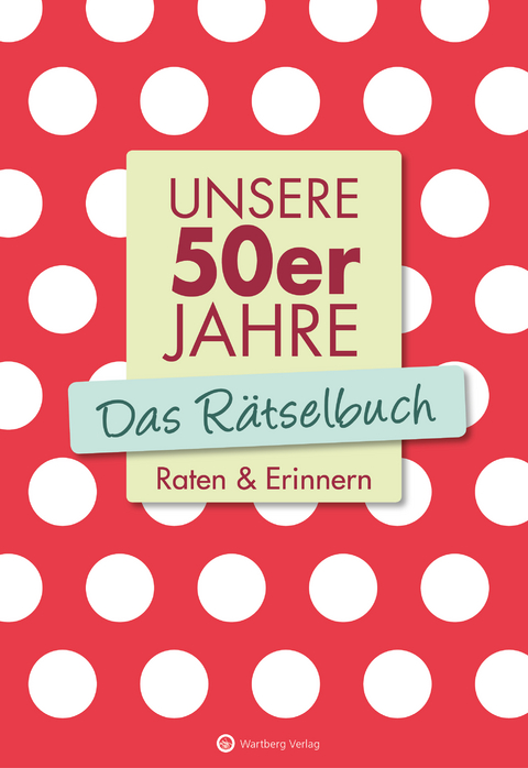 Unsere 50er Jahre - Das Rätselbuch - Wolfgang Berke, Ursula Herrmann