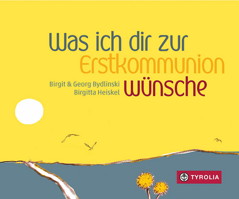 Was ich dir zur Erstkommunion wünsche - Birgit Bydlinski, Georg Bydlinski