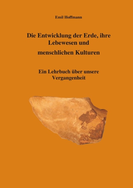 Die Entwicklung der Erde, ihre Lebenswesen und menschlichen Kulturen - Emil Hoffmann