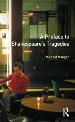 Preface to Shakespeare's Tragedies -  Michael Mangan