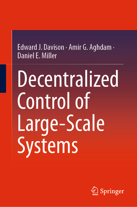 Decentralized Control of Large-Scale Systems - Edward J. Davison, Amir G. Aghdam, Daniel E. Miller