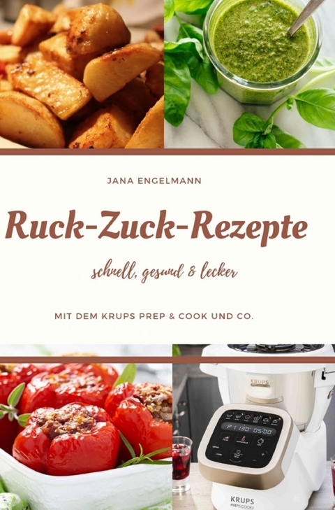 Ruck Zuck Rezepte mit dem Krups Prep&amp;Cook und Co. - Jana Engelmann