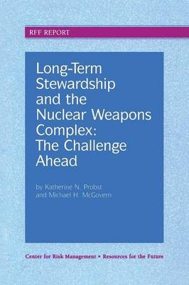 Long-Term Stewardship and the Nuclear Weapons Complex -  Michael H. McGovern,  Katherine N. Probst
