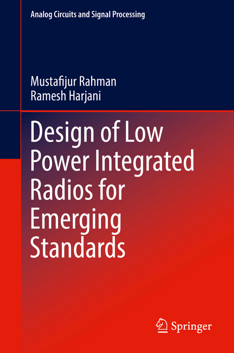 Design of Low Power Integrated Radios for Emerging Standards - Mustafijur Rahman, Ramesh Harjani
