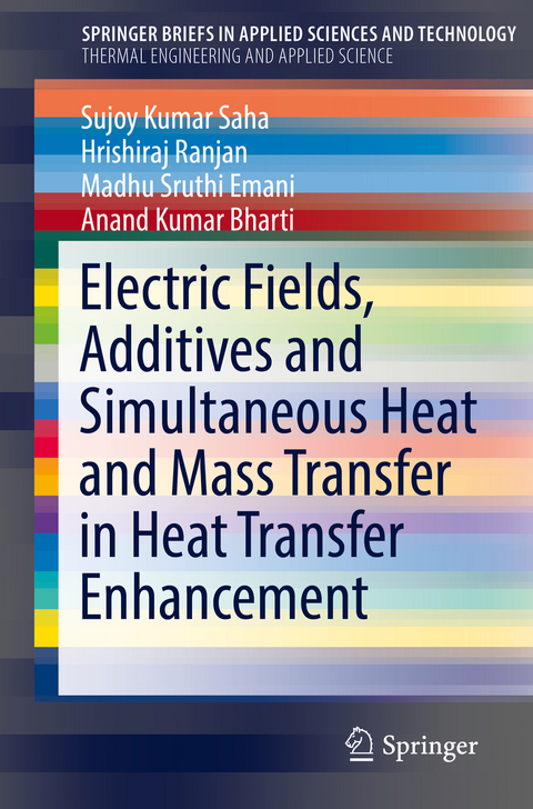 Electric Fields, Additives and Simultaneous Heat and Mass Transfer in Heat Transfer Enhancement - Sujoy Kumar Saha, Hrishiraj Ranjan, Madhu Sruthi Emani, Anand Kumar Bharti