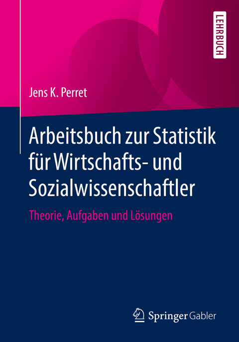Arbeitsbuch zur Statistik für Wirtschafts- und Sozialwissenschaftler - Jens K. Perret