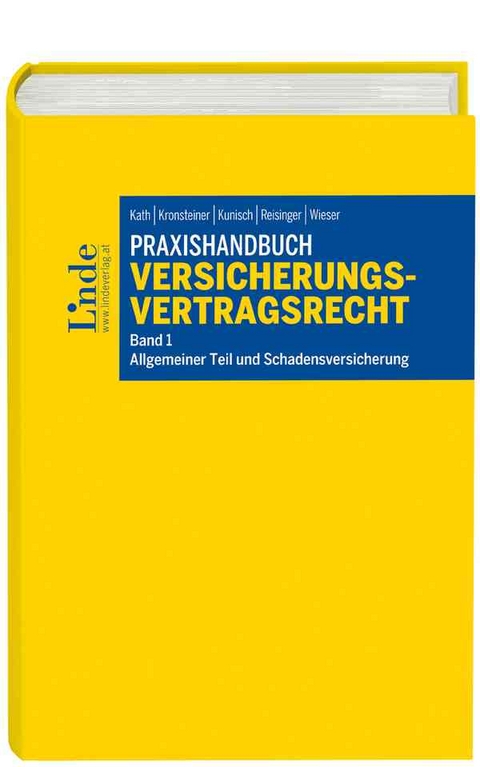 Praxishandbuch Versicherungsvertragsrecht, Band 1: Allgemeiner Teil und Schadensversicherung - Walter Kath, Franz Kronsteiner, Gerhard Kunisch, Wolfgang Reisinger, Felix Wieser