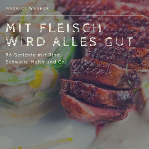 Mit Fleisch wird alles gut - Maurice Wacker