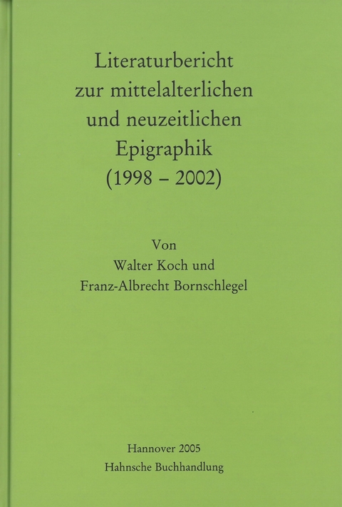 Literaturbericht zur mittelalterlichen und neuzeitlichen Epigraphik (1998-2002) - Walter Koch, Franz A. Bornschlegel
