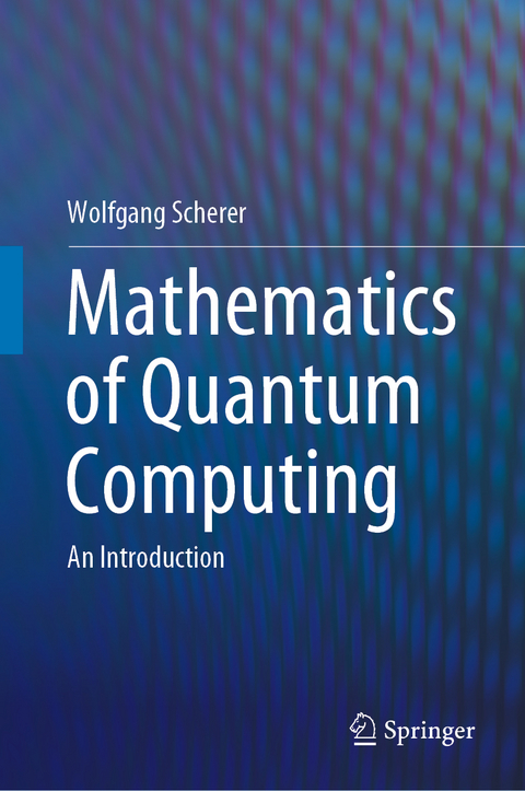 Mathematics of Quantum Computing - Wolfgang Scherer