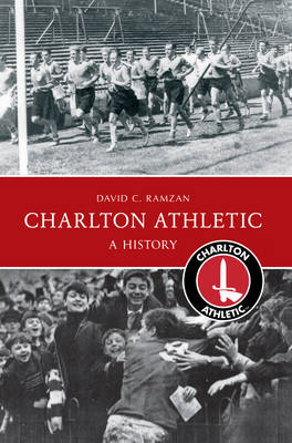 Charlton Athletic A History -  David C. Ramzan