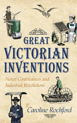 Great Victorian Inventions -  Caroline Rochford