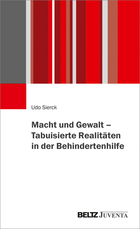 Macht und Gewalt – Tabuisierte Realitäten in der Behindertenhilfe - Udo Sierck