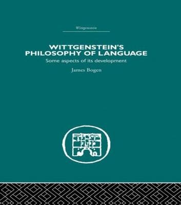 Wittgenstein''s Philosophy of Language -  James Bogen